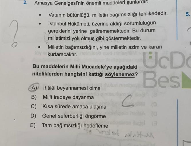 2.
Amasya Genelgesi'nin önemli maddeleri şunlardır:
Vatanın bütünlüğü, milletin bağımsızlığı tehlikededir.
İstanbul Hükûmeti, üzerine aldığı sorumluluğun
gereklerini yerine getirememektedir. Bu durum
milletimizi yok olmuş gibi göstermektedir.
Milletin bağı