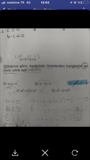 .vodafone TR 4G
+070
b.c20
a<0<b<c
A) a.b-c
13:02
olduğuna göre, aşağıdaki ifadelerden hangisinin so
nucu sıfıra eşit olabilir?
82%
C-131
B) a-b-c
39
1 @ %3
1-1-D) a²+b²+²
E) c²-a+b²
azd 0-1611(2²)-3--2-
bzta 6=71=(+2)-
-1-2-3-1-6
x
C) b+c².
C