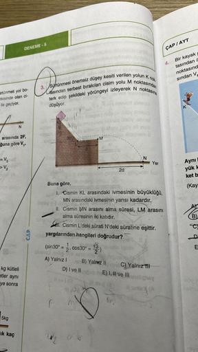 Ortünmeli yol bo-
tkisinde olan ci-
ile geçiyor.
= V3
> V₂
arasında 2F,
ğuna göre V₁,
N
kg kütleli
etler aynı
ye sonra
5kg
DENEME-5
ik kaç
CAP
Po
/Sürtünmesi önemsiz düşey kesiti verilen yolun K nok-
tasından serbest bırakılan cisim yolu M noktasından
terk