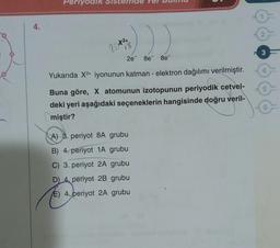 4.
Vodik
20+²+
18
2e 8e 8e
Yukarıda X²+ iyonunun katman - elektron dağılımı verilmiştir.
Buna göre, X atomunun izotopunun periyodik cetvel-
deki yeri aşağıdaki seçeneklerin hangisinde doğru veril-
miştir?
A) 3. periyot 8A grubu
B) 4. periyot 1A grubu
C) 3. periyot 2A grubu
D) 4, periyot 2B grubu
E) 4. periyot 2A grubu
2
3
4
5
6