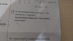 ile büyüğü-
güne bö
Yayın Denizi
36
36
B
6x -3x = 18<
X = 9
18x+1=19
19. Bir bilet kuyruğunda Furkan'ın önünde 2x - 1 kişi,
arkasında ise x + 6 kişi vardır.
Kuyrukta 30 kişi olduğuna göre, Furkan gişeden
kaçıncı kişidir?
1
20. Homojen bir telin i kesilince ağırlık merkezi 6 cm
8