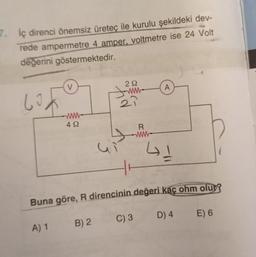 7. İç direnci önemsiz üreteç ile kurulu şekildeki dev-
rede ampermetre 4 amper, voltmetre ise 24 Volt
değerini göstermektedir.
60,
V
A) 1
492
B) 2
29
www
21
fid
Gi
R
www
C) 3
J
Buna göre, R direncinin değeri kaç ohm olur?
D) 4
E) 6
A
+!