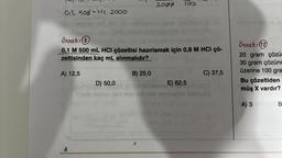 91
0₁2.500 = M2. 2000
Örnek: (8
0,1 M 500 mL HCI çözeltisi hazırlamak için 0,8 M HCI çö-
zeltisinden kaç mL alınmalıdır?
A) 12,5
4
2094 18s
B) 25,0
D) 50,0
Sulo nalom pa mieheb b nos
E) 62,5
C) 37,5
ili in
Örnek: 12
20 gram çözü
30 gram çözünm
üzerine 100 gra
Bu çözeltiden
müş X vardır?
A) 3 B