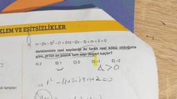 KLEM VE EŞİTSİZLİKLER
y
şik tarladan
8.
m- (2x - 3)²-(1 + 2m) (2x - 3) + m + 2 = 0
●
denkleminin reel sayılarda iki farklı reel kökü olduğuna
göre, m'nin en büyük tam sayı değeri kaçtır?
A) 2
B) 1
C) O
D) -1
M
E)-2
4>0
+² -11 +2~) +m²+2=0