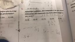 çin
ceğine göre bu 8 kişi
de gönderilebilir?
D) 224
E) 238
56
endemik-
5.
d
9
1
$5,0
eşitsizliğini sağlayan, dört basamaklı 5 ile tam olarak
bölünebilen dört basamaklı kaç farklı ABCD doğal sa-
yısı vardır?
19 876 54 321
A) 36
C) 72
A>B>C>D
..3 +
B) 48
[5.3 5.
{si}
D) 84
E) 88
9 87 976 4
876
{0}
8.
A
küme
elem
A) 5