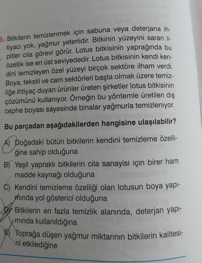 3. Bitkilerin temizlenmek için sabuna veya deterjana ih-
tiyacı yok, yağmur yeterlidir. Bitkinin yüzeyini saran li-
pitler cila görevi görür. Lotus bitkisinin yaprağında bu
özellik ise en üst seviyededir. Lotus bitkisinin kendi ken-
dini temizleyen özel yü