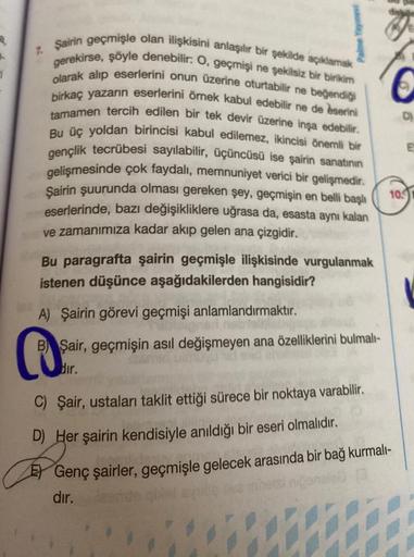 1
7.
Palme Yayınevi
Şairin geçmişle olan ilişkisini anlaşılır bir şekilde açıklamak
gerekirse, şöyle denebilir: O, geçmişi ne şekilsiz bir birikim
olarak alıp eserlerini onun üzerine oturtabilir ne beğendiği
birkaç yazarın eserlerini örnek kabul edebilir n