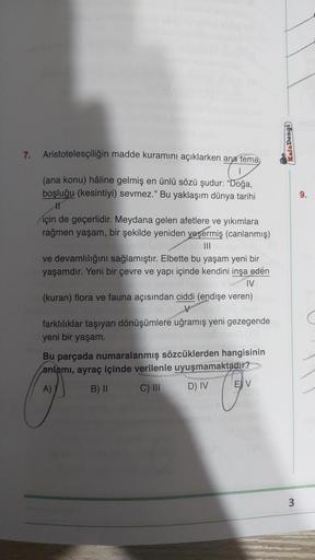 7. Aristotelesçiliğin madde kuramını açıklarken ana tema
(ana konu) hâline gelmiş en ünlü sözü şudur: "Doğa,
boşluğu (kesintiyi) sevmez." Bu yaklaşım dünya tarihi
H
için de geçerlidir. Meydana gelen afetlere ve yıkımlara
rağmen yaşam, bir şekilde yeniden y