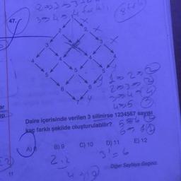 ar
pp.
47.
11
25353
3343₁4 for kl
A
3
A) B
5
2
4
6
5
++
2
+ +
3
5
A
410
1-2-
2033
u>5 3
Daire içerisinde verilen 3 silinirse 1234567 sayısı
kaç farklı şekilde oluşturulabilir? 59
Pago
67 400
B) 9 C) 10 D) 11 E) 12
2.2
31
16
Diğer Sayfaya Geçiniz.