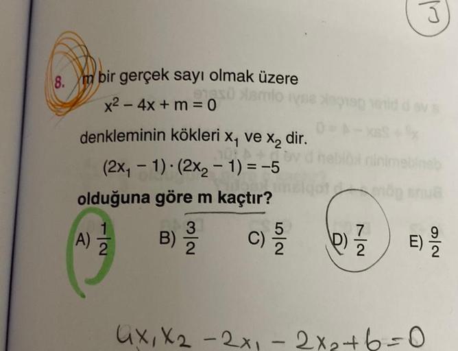 8.m bir gerçek sayı olmak üzere
exü Xamio
x² - 4x + m = 0
denkleminin kökleri x, ve x₂ dir.
(2x₁ - 1) (2x₂ - 1) = -5
T
olduğuna göre m kaçtır?
C) 5/20
A)
1
2
N/W
B) 3/12
1
ieprap verid d ev s
(0) 7/2/2
E) 9/20
GX, X₂-2x₁ - 2x₂+6=0