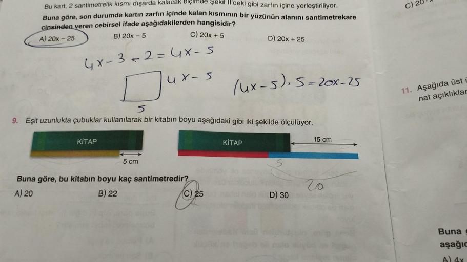 Bu kart, 2 santimetrelik kısmı dışarda kalacak biçimde şekill'deki gibi zarfın içine yerleştiriliyor.
Buna göre, son durumda kartın zarfın içinde kalan kısmının bir yüzünün alanını santimetrekare
cinsinden veren cebirsel ifade aşağıdakilerden hangisidir?
A