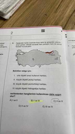 Kar Zarar
blemleri
rekesi
ndan
ulduğunu,
erin
2
6. Aşağıdaki harita üzerinde koyu renk ile gösterilen alanda
arazi şartları dikkate alınarak hem yerleşim hem de sanayi
tesisleri kurulacaktır.
Belirtilen bölge için;
I. orta ölçekli arazi kullanım haritası,