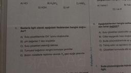 2.
A) HCI
D) KOH
B) H₂SO4
E) HF
C) HNO3
Bazlarla ilgili olarak aşağıdaki ifadelerden hangisi doğru-
dur?
A) Sulu çözeltilerinde OH iyonu oluştururlar.
B) pH değerleri 7 den küçüktür.
C) Sulu çözeltileri elektriği iletmez.
D) Turnusol kağıdının rengini kırmızıya çevirirler.
E) Bütün metallerle tepkime vererek H₂ gazı açığa çıkarırlar.
MA
AE
Kolaydan > Zora
A) Yalnız I
D) I ve III
B) Yaln
6. Aşağıdakilerden hangisi asitler
den birisi değildir?
A) Sulu çözeltileri elektrolittir ya
B) Ciltte kayganlık hissi oluştur
C) Suda çözündüklerinde az y
D) Tahriş edici ve aşındırıcı öz
E) Çözeltileri turnusola etki ec
7. Suda çözündüğünde hidrok
ilgili,