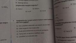 C) HNO3
gisi doğru-
çıkarırlar.
dan > Zora
sol kagidini kırmızıya
III. Elektriği iletmez.
yargılarından hangileri doğrudur?
A) Yalnız I
D) I ve III
B) Yalnız II
E) II ve III
C) I vel
6. Aşağıdakilerden hangisi asitlerle bazların ortak özelliklerin-
den birisi değildir?
A) Sulu çözeltileri elektrolittir yani elektrik akımını iletir.
B) Ciltte kayganlık hissi oluştururlar.
C) Suda çözündüklerinde az ya da çok iyonlaşırlar.
D) Tahriş edici ve aşındırıcı özellikleri vardır.
E) Çözeltileri turnusola etki eder.
pH
araçlarından hangileri ku
A) Yalnız !
D) I ve II
1. HF
II. NH3
II. CH₂COOH
B) Yalnız
Yukarıdaki bileşiklerden hangi
liği gösterir?
A) Yalnız II
D) Yalnız III
B)
Koyu bir çaya limon sıkıldığ
1. pH değerinin değişmesi