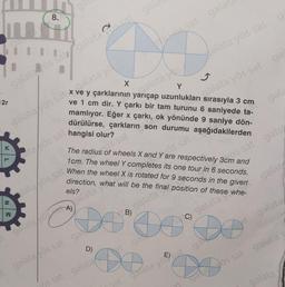 gauta
12r
K
93
XL
8.
galatayös sat galata
N
D
W
ga
tayös sat
galatayös sat+galata yö
at gala
t galatayös
Y
ve y çarklarının yarıçap uzunlukları sırasıyla 3 cm
ve 1 cm dir. Y çarkı bir tam turunu 6 saniyede ta-
mamlıyor. Eğer x çarkı, ok yönünde 9 saniye dön-
dürülürse, çarkların son durumu aşağıdakilerden
hangisi olur?
X
a vas sat galat
Sat
galata yos/
alata yös sat
The radius of wheels X and Ylos sat
vös sat
1cm. The wheel Y completes its one tour in 6 seconds.
direction,
els?
and
lata/yös sat When the wheel X is rotated for 9 seconds in the given
galata What will be the
galata al position of these whe-
O OO'
B)
galata
D)
at galatayös sat ga
DE
ps sat galataat gal
galata yosat
5
galata yös sat
gal
g
are respectively 30s sat gala
gala
galat
galata
DD
gayös sat galata
galatay