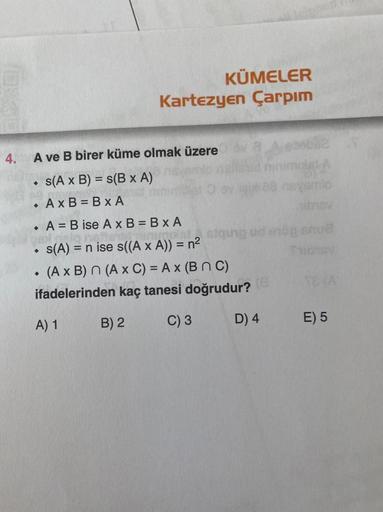 4.
A ve B birer küme olmak üzere
s(A x B) = s(B x A)
Ax B=BxA
♦
KÜMELER
Kartezyen Çarpım
♦
♦
A = B ise A x B=BXA
gallon
2 siung ue eng shut
s(A) = n ise s((A x A)) = n²
amlo
♦
(A x B) n (A x C) = A x (BNC)
ifadelerinden kaç tanesi doğrudur? (G
A) 1
B) 2
C)