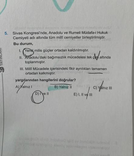 allosM rnshs16 #soenis ennesu hebsx ninel ev aulU*
5. Sivas Kongresi'nde, Anadolu ve Rumeli Müdafa-i Hukuk
Cemiyeti adı altında tüm millî cemiyetler birleştirilmiştir.
Bu durum,
nemhope ninebsii Isaulu
1. Yerel milis güçler ortadan kaldırılmıştır.
sms shex