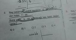 2. Beş basamakl aaabb sayısının 12 ile bölumün-
den kalan 11 dir.
5. Beş
Buna gäfe, b nin alabileceği kaç farklı değer
müne
vardır?
Ceg
A) 0
B) 1
C) 2 D) 3 E)4
A) 2
a0abb
sonuç yayıniari