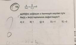 eşitliğini sağlayan z karmaşık sayıları için
Re(z) + Im(z) toplaminin değeri kaçtır?
A) 2 B) 1 C) D) -1 E) -2
I-N
>
