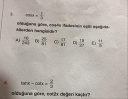 3.
COSX =
Cosx = 1
olduğuna göre, cos4x ifadesinin eşiti aşağıda-
kilerden hangisidir?
A) 2.B) 3
C
D
1
4.
tanx - cotx =
olduğuna göre, cot2x değeri kaçtır?
