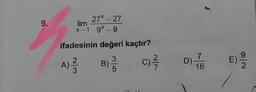 lim 27* - 27
x-1 98-9
ifadesinin değeri kaçtır?
A)
B) 3 C)
DE