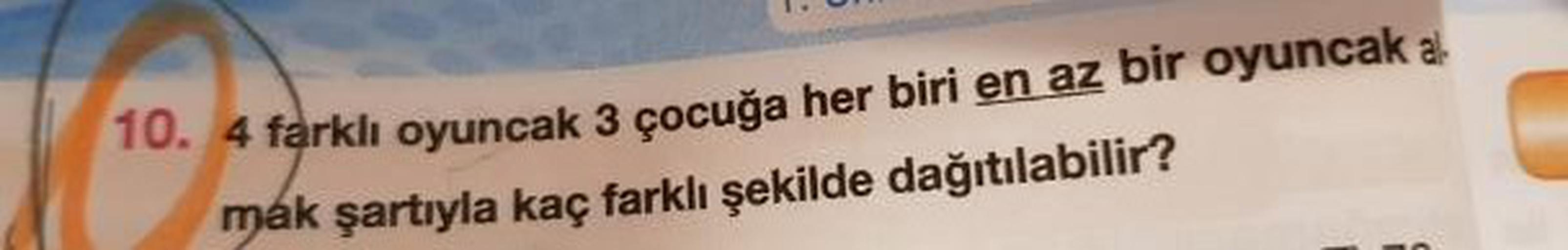 * farklı oyuncak 3 çocuğa her biri en az bir oyuncak al
mák şartıyla kaç farklı şekilde dağıtılabilir?
