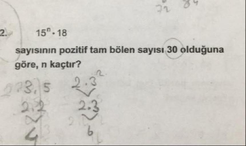 15^n * 18
sayısının pozitif tam bölen sayısı 30 olduğuna göre, n kaçtır?