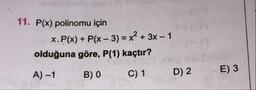 11. P(x) polinomu için
X.P(x) + P(x – 3) = x² + 3x – 1
olduğuna göre, P(1) kaçtır?
A) – 1 B) C) 1 D)2
E) 3
