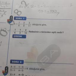 zy? ALV 24 2+27----
z 19
5 0-2=100
SORU_7
SORU-7
olduğuna göre,
ifadesinin x türünden eşiti nedir?
ÇÖZÜMD
SORU-8
a-C
C
-b
BA
b+C
a + b
= 4 olduğuna göre,
a+c
a+b
