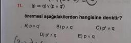 11. (p = q) v (p q')
önermesi aşağıdakilerden hangisine denktir?
Apval Bpng C) p' va
D) P'ng Ep va