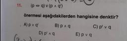 11. (p = q) v (p q')
önermesi aşağıdakilerden hangisine denktir?
Apval Bpng C) p' va
D) P'ng Ep va
