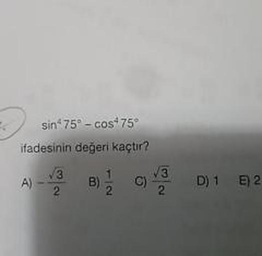 sin^475° - cos^475° ifadesinin değeri kaçtır? A)-kök3/2 B)1/2 C)kök3/2 D)1 E)2