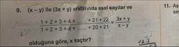 11. Aş
say
9. (x - y) ile (3x + y) aralarında asal sayılar ve
253
1 + 2 + 3 + 4 + ....... + 21 + 22 _ 3x + y
31 1 + 2 + 3 + 4 + ....... +20 +21 - y
olduğuna göre, x kaçtır?
123