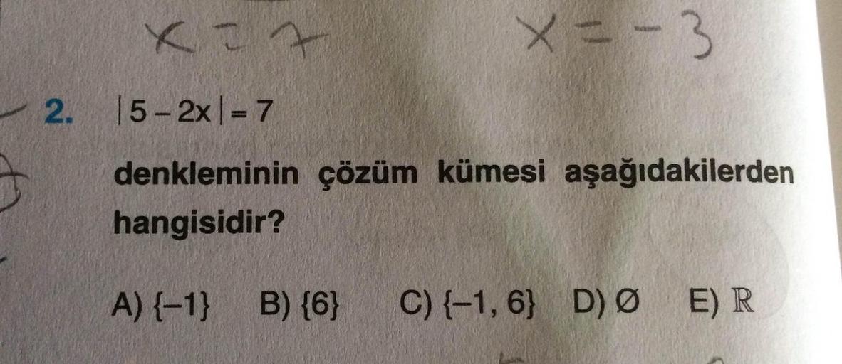 2.
xat
15-2x = 7
denkleminin çözüm kümesi aşağıdakilerden
hangisidir?
A) {-1}
B) {6}
C) {-1,6} D) Ø ER