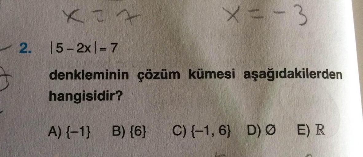 2.
xat
15-2x = 7
denkleminin çözüm kümesi aşağıdakilerden
hangisidir?
A) {-1}
B) {6}
C) {-1,6} D) Ø ER
