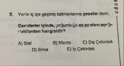 UĞUR
2. Yer'in iç içe geçmiş katmanlarına geosfer denir.
Geosferler içinde, yoğunluğu en az olanı aşpj
rakilerden hangisidir?
A) Sia!
D) Sima
B) Manto C) Dış Çekirdek
E) İç Çekirdek