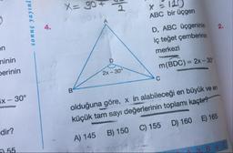 X= got
ABC bir üçgen
sonuç yayınl
D, ABC üçgeninin
iç teğet çemberinin
au
merkezi
ninin
m(BDC) = 2x – 30°
Derinin
2x - 30
Ix - 30°
olduğuna göre, x in alabileceği en büyük ve en
küçük tam sayı değerlerinin toplamı kaçtır?
D) 160
E) 165
dir?
C) 155
B) 150
A) 145
55
4 E
3. B