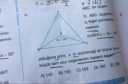 X= got
ABC bir üçgen
sonuç yayınl
D, ABC üçgeninin
iç teğet çemberinin
au
merkezi
ninin
m(BDC) = 2x – 30°
Derinin
2x - 30
Ix - 30°
olduğuna göre, x in alabileceği en büyük ve en
küçük tam sayı değerlerinin toplamı kaçtır?
D) 160
E) 165
dir?
C) 155
B) 150
A) 145
55
4 E
3. B
