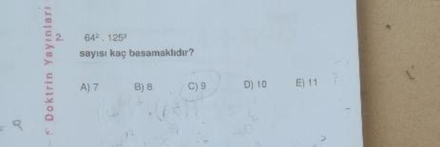Yayinlari
64. 125
sayısı kaç basamaklidir?
A)7
B) 8.
C)9
D) 10
E11
Doktrin