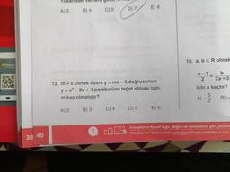 A) 2
B) 4
C) 5
D) 7
E) 8
Raunt
16. a, bER olmak
a-1
13. m > 0 olmak üzere y = mx – 5 doğrusunun
y = x² – 2x + 4 parabolüne teğet olması için,
m kaç olmalıdır?
2a +3
için a kaçtır?
A) - B) –
A) 2
B) 3
C) 4
D) 5
E) 6
Cevaplanını Raunt'a gir, doğru ve yanlışlarını gör, çözüm
"Eksiklerim" bölümünün sana özel oluşturulabilmesi için
38 40
