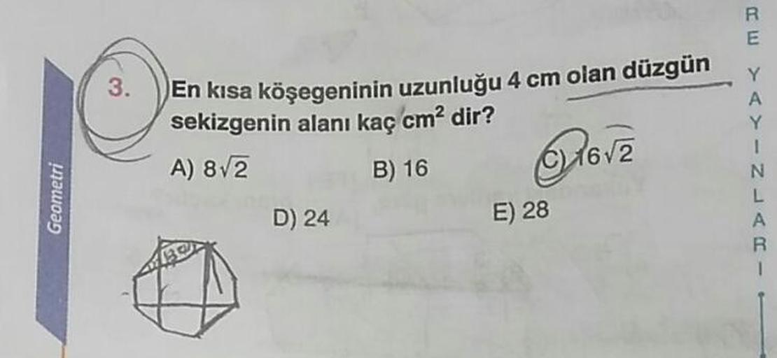 En kısa köşegeninin uzunluğu 4 cm olan düzgün
sekizgenin alanı kaç cm² dir?
A) 8V2
B) 16
1672
Geometri
D) 24
E) 28
