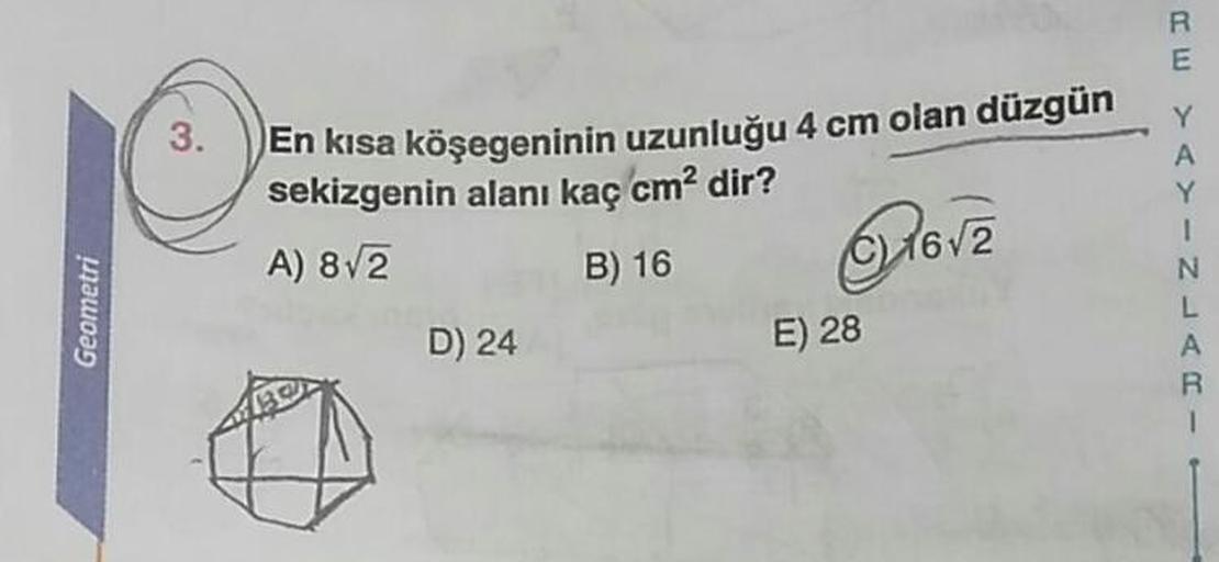 En kısa köşegeninin uzunluğu 4 cm olan düzgün
sekizgenin alanı kaç cm² dir?
A) 8V2
B) 16
1672
Geometri
D) 24
E) 28
