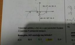 LAY
f(x) = x2-mx-3m-2
BOC
g(x) = (m-3)x2 - 6x-8
cm +42²-
mat
16.
Yukarıdaki şekilde y = f(x) ve y = g(x) parabolleri Oy ekse-
ni üzerinde P noktasında kesişiyor.
Buna göre, IACI uzunluğu kaç birimdir?
paral
alabi
A) 5
B) 6
C)7
D) 8
E) 9
A) -