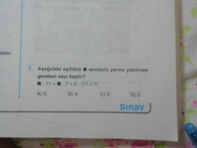 slem
7. Aşağıdaki eşitlikte sembolü yerine yazılması
gereken sayı kaçtır?
11 .75. (117)
A) 5
B) 4
C)3 02
Sınav