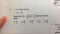 oldugune
Ala=b
C) da
3.
x, y, z birer reel sayı
• xyz =
olmak üzere, (x + 2)(x2 + ) işleminin sonucu
kaçtır?
7.
p, 4, 5,
I, s
eşitsizli
