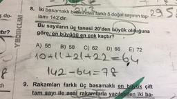 İki basamaklı birbirinden farklı 5 doğal sayının toplamı 142'dir.
Bu sayıların üç tanesi 20'den büyük olduğuna göre en büyüğü en çok kaçtır?
A) 55 B) 58 C) 62 D) 66 E) 72