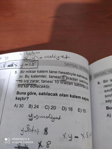 x kolem meliye
SAYISAL YETENE
hesabıyla satılacak
e liradan satılırsa
SAYISAL YE
i 10 liradan satilirsa 30
5. Bir miktar kalem tane hesabivi
tır. Bu kalemler, tanesi 8 lirada
48 lira zarar, tanesi 10 liradan
fira kâr edilecektir.
Buna göre, satılacak olan