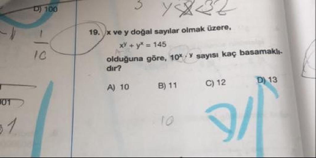 D) 100
19. X ve y doğal sayılar olmak üzere,
XY+y* = 145
olduğuna göre, 10* . Y sayısı kaç basamaklı-
dir?
A) 10 B) 11 C) 12 D) 13
201