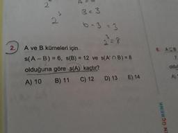 u
3=3
e
6-3
=3
2=8
6. АСв
A ve B kümeleri için
s(A-B) = 6, s(B) = 12 ve s(A' B) = 8
olduğuna göre s(A) kaçtır?
A) 10 B) 11 C) 12 D) 13 E) 14
oldu
A)
EN OÇRENK
