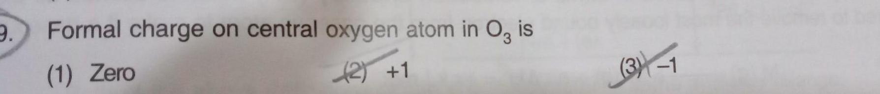 9 Formal charge on central oxygen atom in O3 is 1 Zero 2 1 3 1